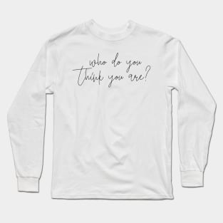 Who do you think you are patti broadwsy diva quote Long Sleeve T-Shirt